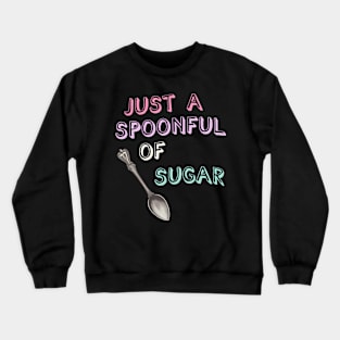 Just A Spoonful Of Sugar Childhood S Series Crewneck Sweatshirt